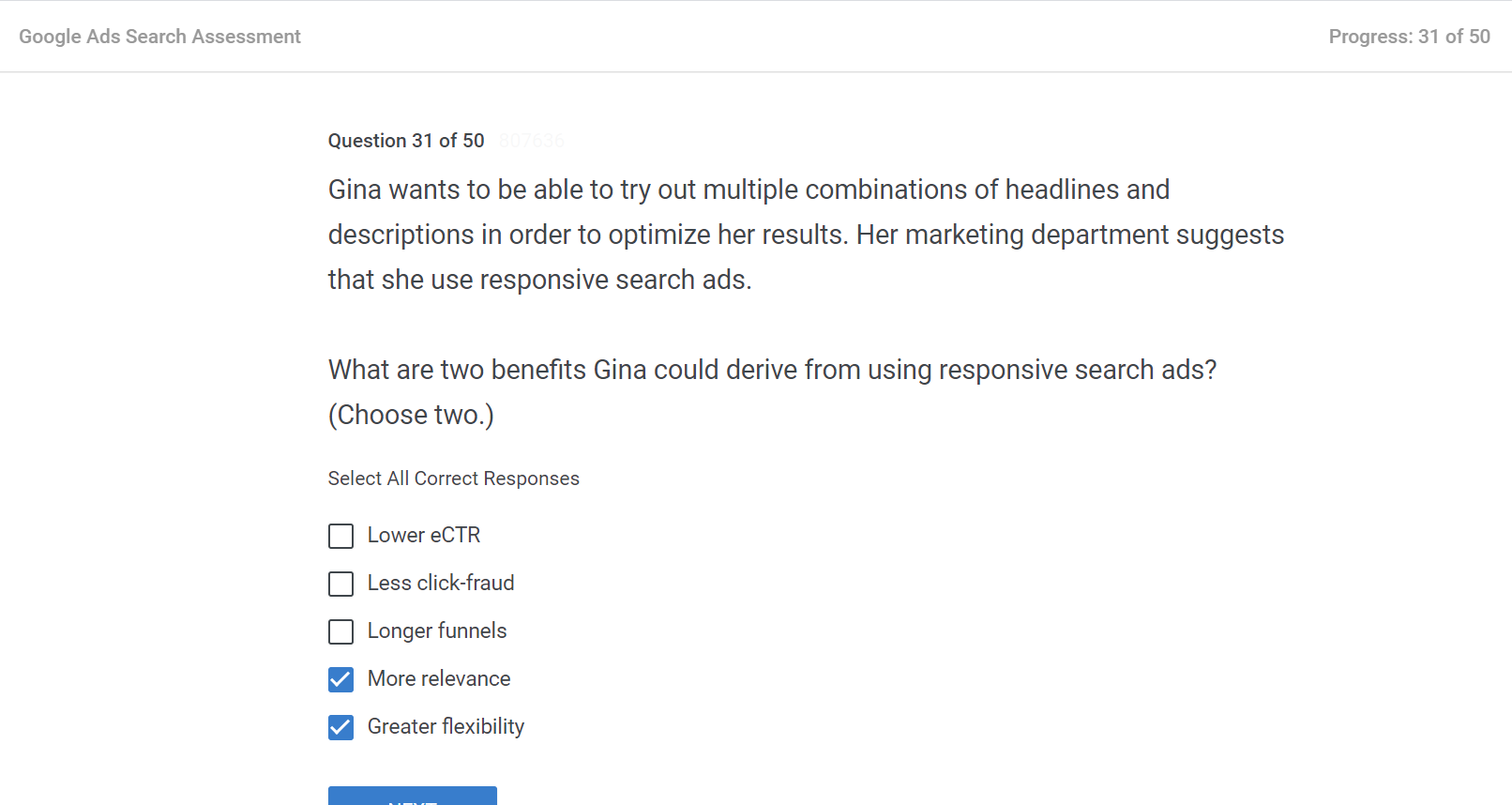 Gina wants to be able to try out multiple combinations of headlines and descriptions in order to optimize her results. Her marketing department suggests that she use responsive search ads. 